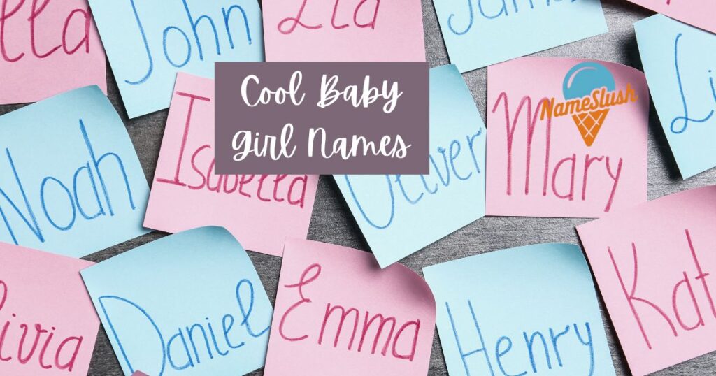 Unique & Cool Baby Girl Names and Their Meanings